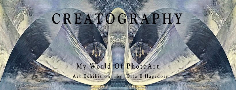 Creatography, My World of PhotoArt. Exhibition by Dita Hagedorn