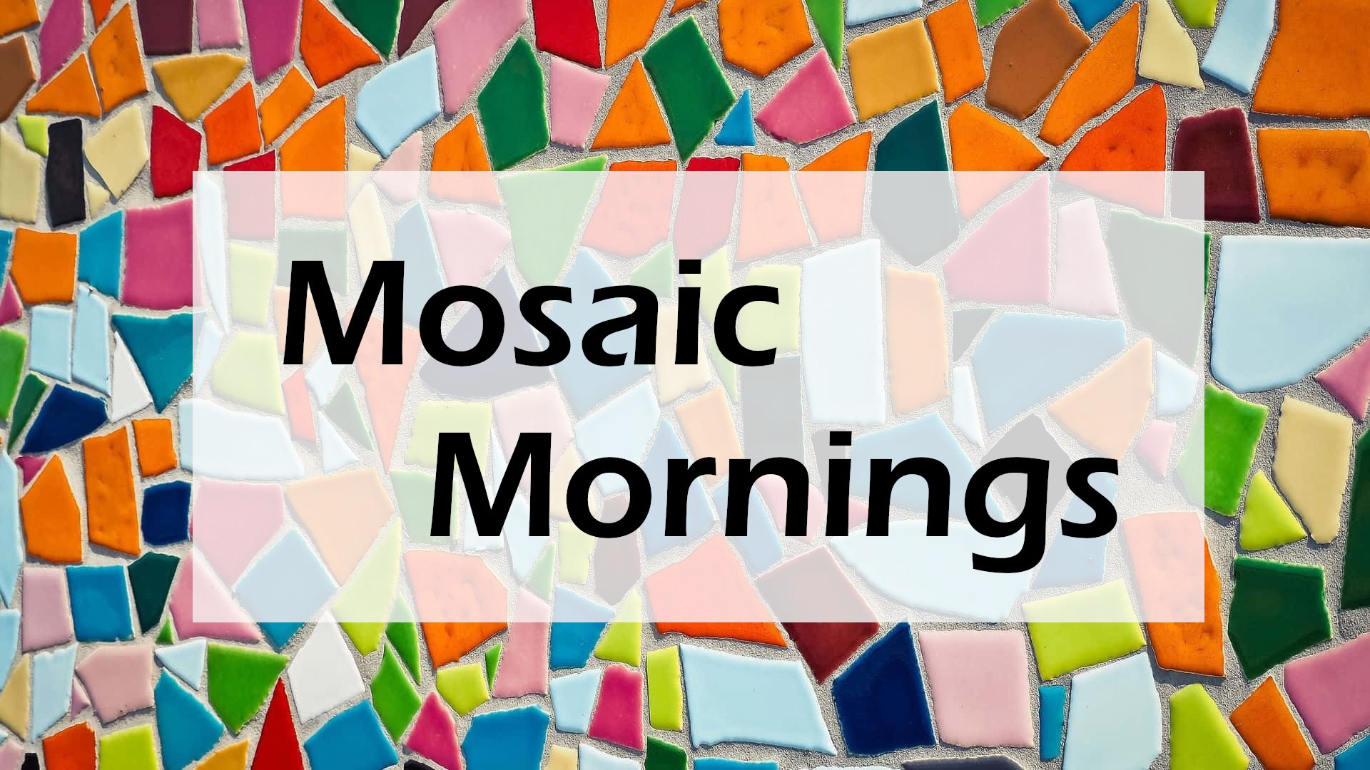 Mosaic Mornings